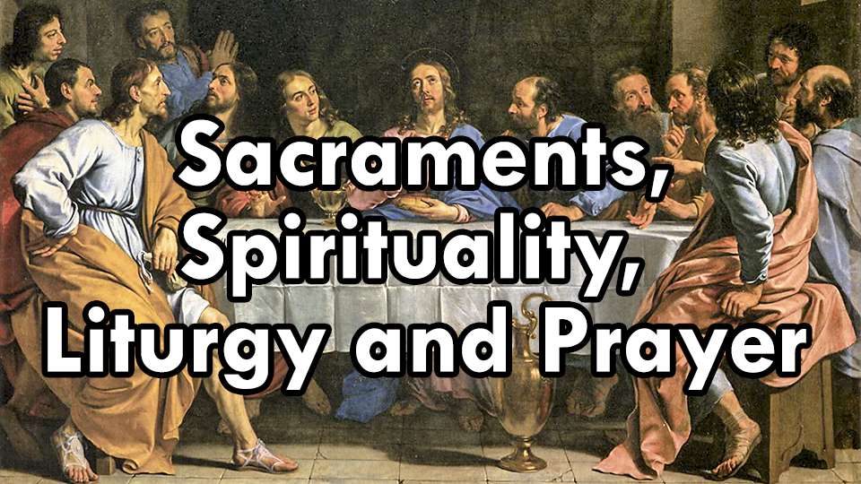 Sacraments and Spirituality, Liturgy and Prayer